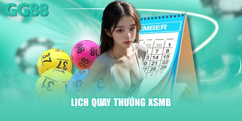 Lịch quay thưởng XSMB được phân định theo từng thứ trong tuần