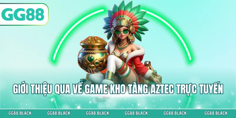 Giới thiệu qua về game Kho Tàng Aztec trực tuyến