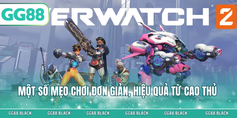 Một số mẹo chơi đơn giản, hiệu quả từ cao thủ